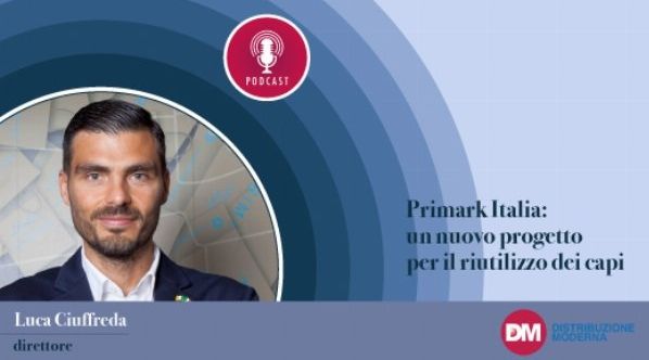 Ciuffreda (Primark): un nuovo progetto per il riutilizzo dei capi