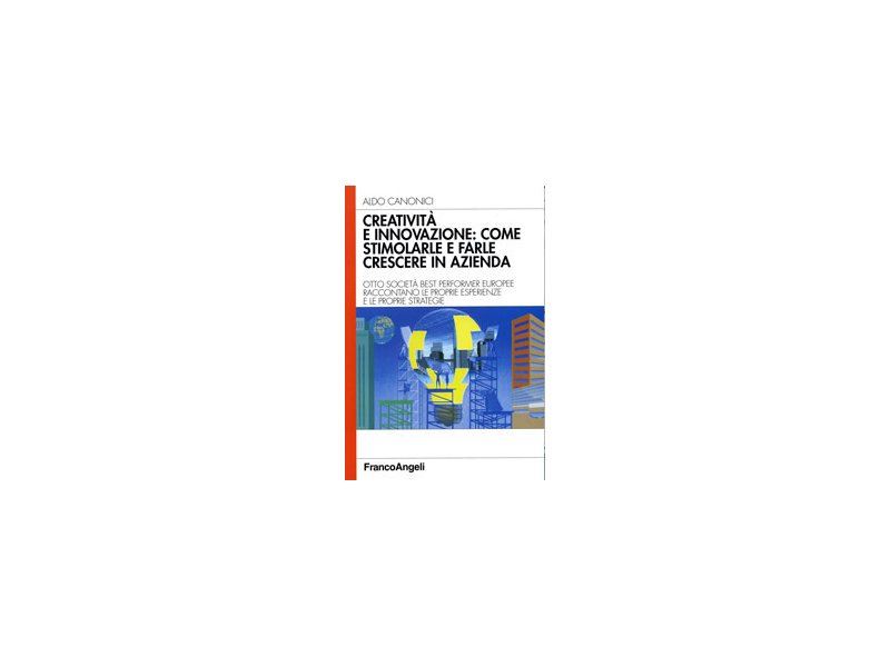 Creatività e innovazione: come stimolarle e farle crescere in azienda Creatività e innovazione: come stimolarle e farle crescere in azienda