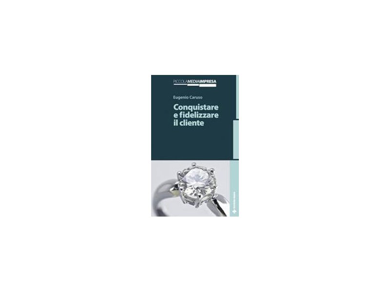 Conquistare e fidelizzare il cliente Conquistare e fidelizzare il cliente