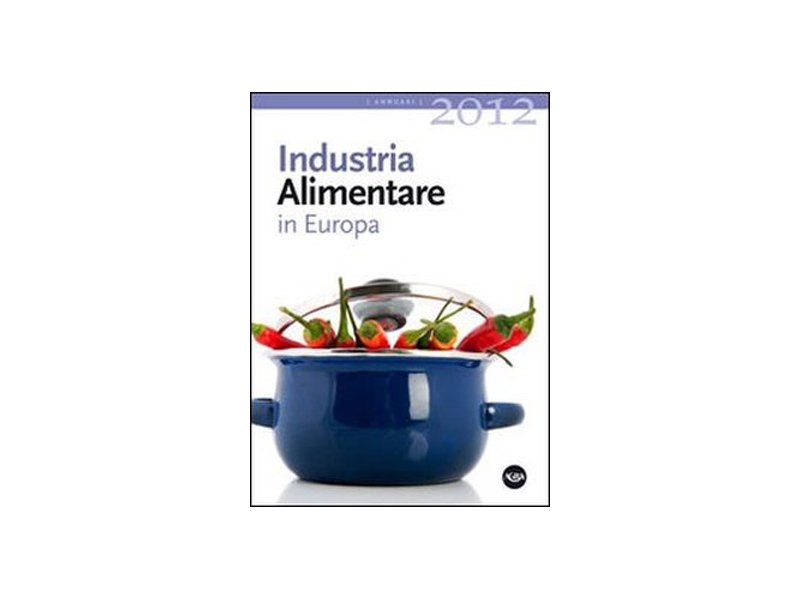 Pubblicata la I edizione dell’Annuario Industria Alimentare in Europa Pubblicata la I edizione dell’Annuario Industria Alimentare in Europa
