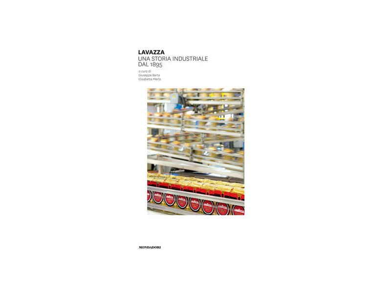 Lavazza: una storia industriale Lavazza: una storia industriale