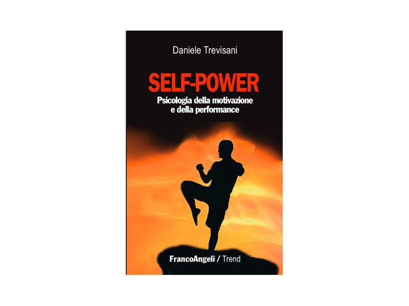 Self - power: psicologia della motivazione e della performance Self - power: psicologia della motivazione e della performance