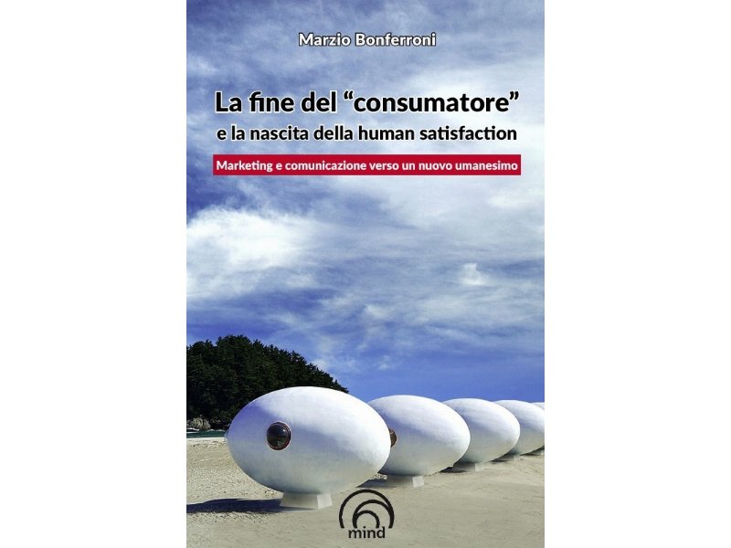 Esce il libro "La fine del consumatore e la nascita della human satisfaction"