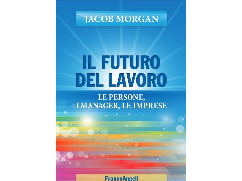 Il futuro del lavoro. Le persone, i manager, le imprese