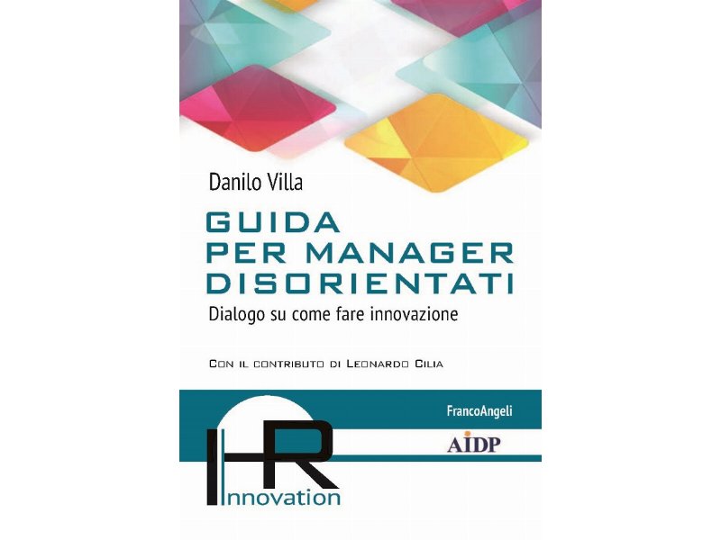 Guida per manager disorientati. Dialogo su come fare innovazione