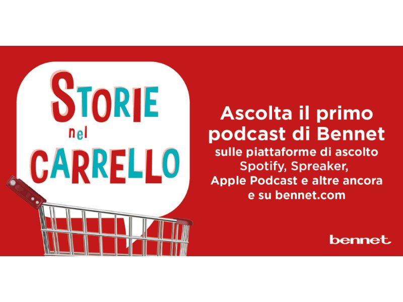 Bennet presenta “Storie nel carrello”: il primo podcast tra le corsie della gdo