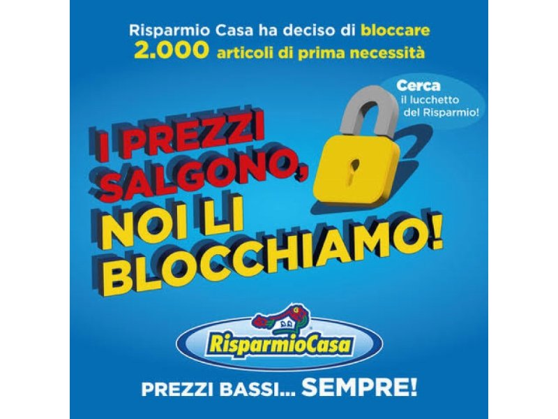 Risparmio Casa lancia la campagna “I prezzi salgono, noi li blocchiamo”