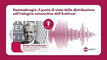 Podcast: Santambrogio, il punto di vista della distribuzione sull’indagine conoscitiva dell’Antitrust