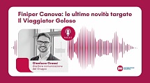 Podcast: Grassi (Finiper Canova), le ultime novità targate Il Viaggiator Goloso