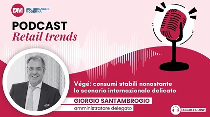 Podcast: Santambrogio (Végé), consumi stabili nonostante lo scenario internazionale delicato