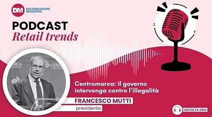 Podcast: Mutti (Centromarca), il governo intervenga contro l’illegalità