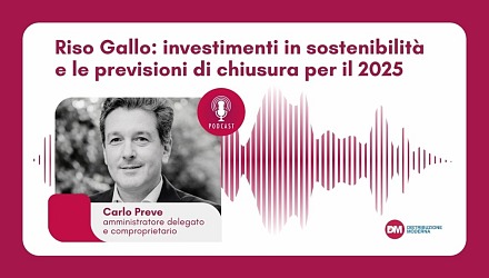 Podcast: Preve (Riso Gallo), investimenti in sostenibilità e previsioni di chiusura per il 2025 Podcast: Preve (Riso Gallo), investimenti in sostenibilità e previsioni di chiusura per il 2025