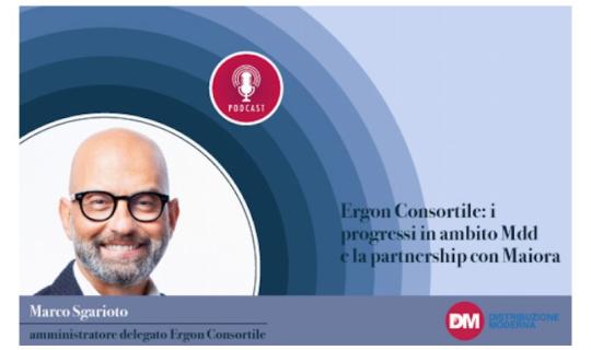 Sgarioto (Ergon Consortile): i progressi in ambito Mdd e la partnership con Maiora