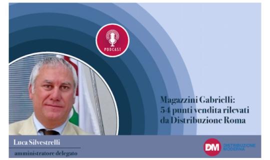 Silvestrelli (Magazzini Gabrielli): 54 punti vendita rilevati da Distribuzione Roma