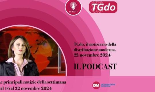 TGdo, il notiziario della distribuzione moderna. 22 novembre 2024. Il podcast 