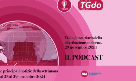 TGdo, il notiziario della distribuzione moderna. 29 novembre 2024. Il podcast