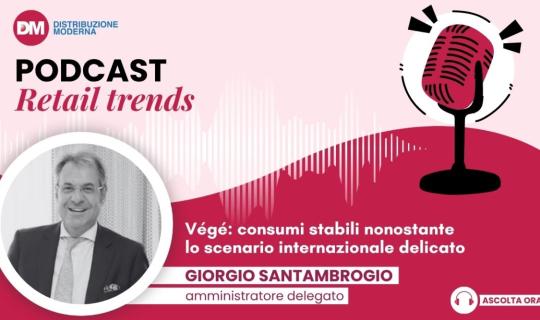 Podcast: Santambrogio (Végé), consumi stabili nonostante lo scenario internazionale delicato