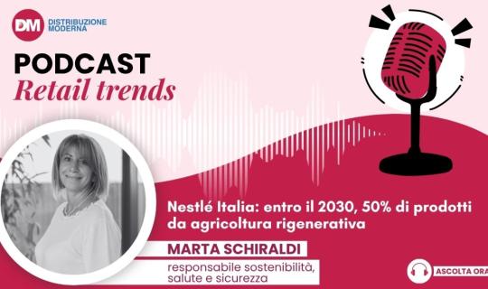 Podcast: Schiraldi (Nestlé Italia), Entro il 2030 50% di prodotti da agricoltura rigenerativa