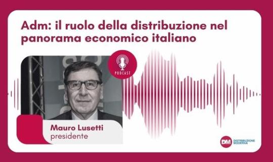 Lusetti (Adm): il ruolo della distribuzione nel panorama economico italiano