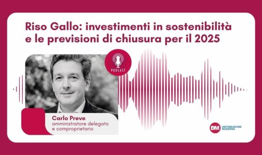 Podcast: Preve (Riso Gallo), investimenti in sostenibilità e previsioni di chiusura per il 2025