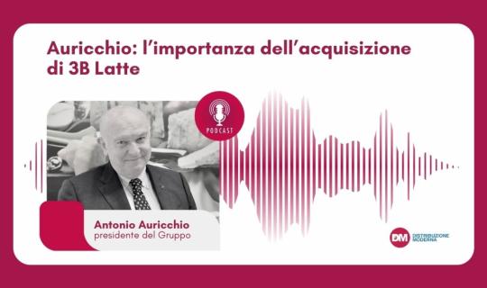  Podcast: Auricchio, l’importanza dell’acquisizione di 3B Latte