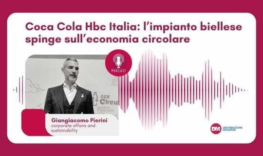 Podcast: Pierini (Coca Cola Hbc Italia), l’impianto biellese spinge sull’economia circolare